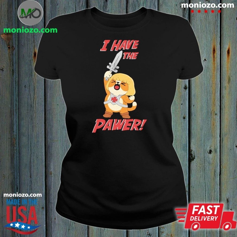 I Have the Pawer Shirt