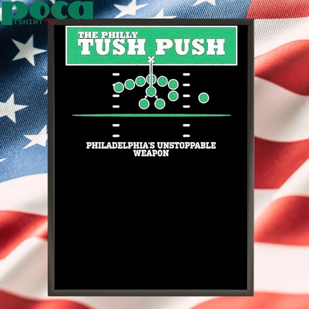 The Philly Tush Push Philadelphias Unstoppable Weapon Shirt