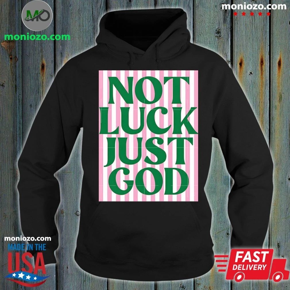 Original Not Luck Just God St Patrick’s Day Shirt