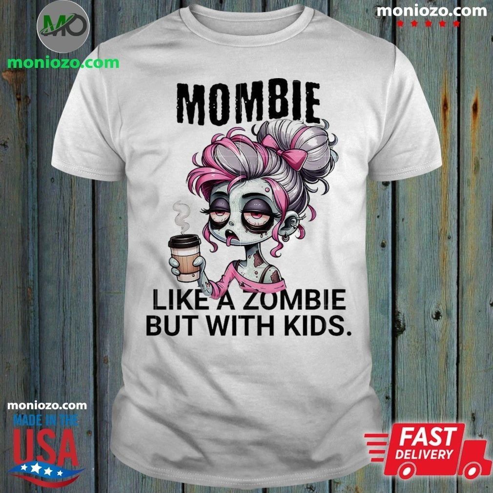 Mombie Like A Zombie But With Kids Shirt