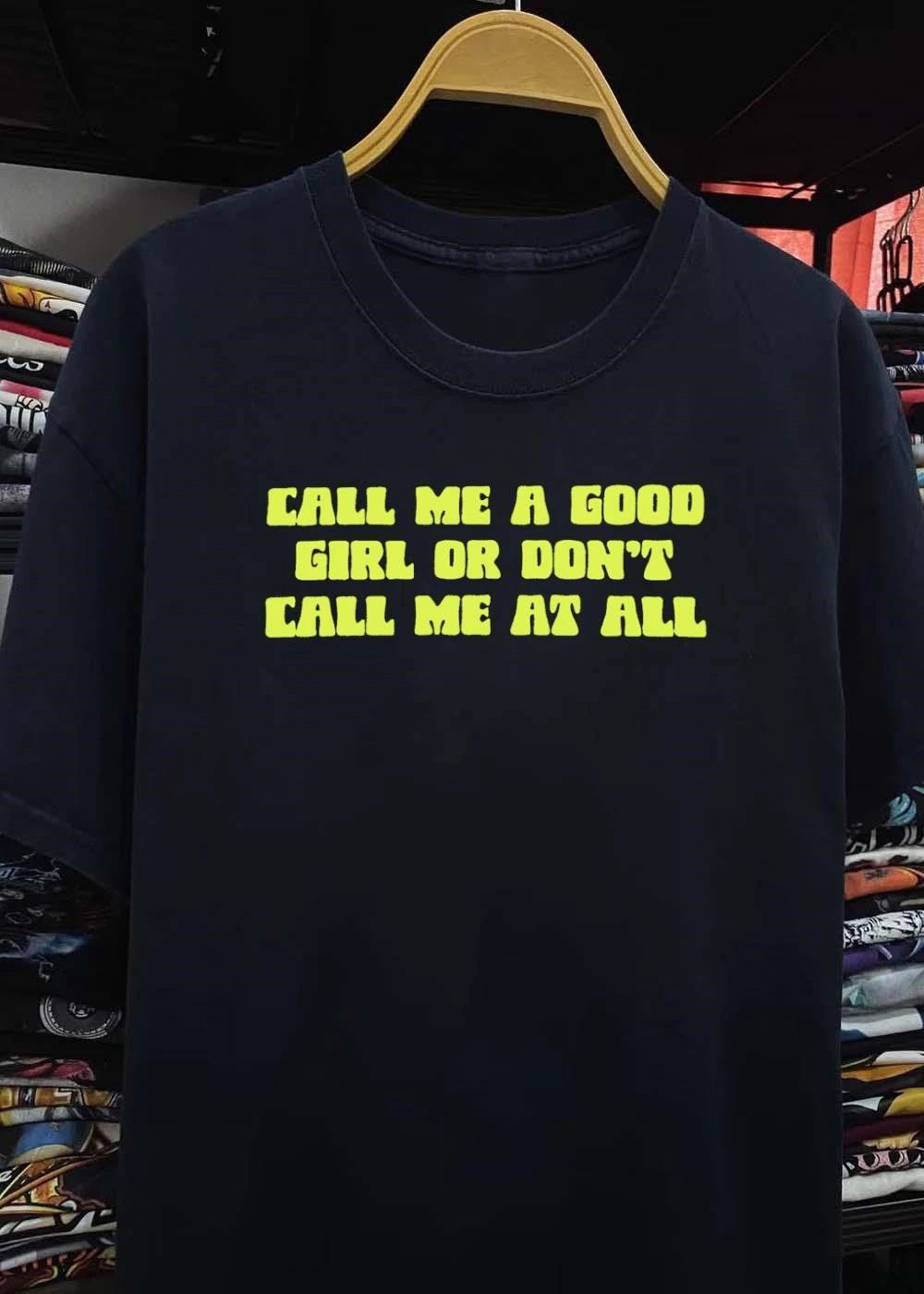Call Me A Good Girl Or Don’t Call Me At All shirt