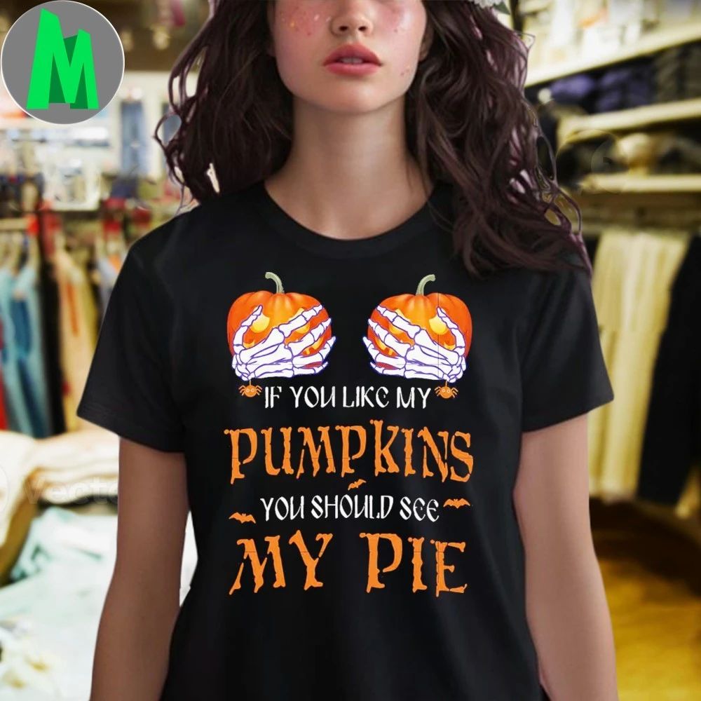 If you like pumpkins, you should see my pie Shirt