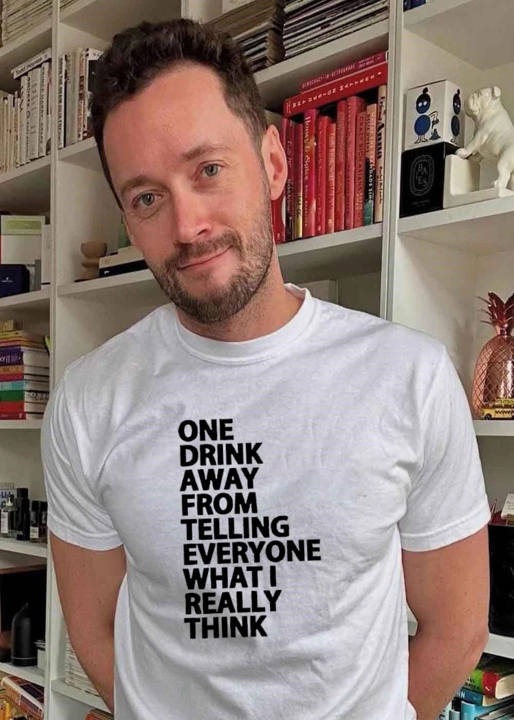 One Drink Away from Telling Everyone What I Really Think Quote shirt