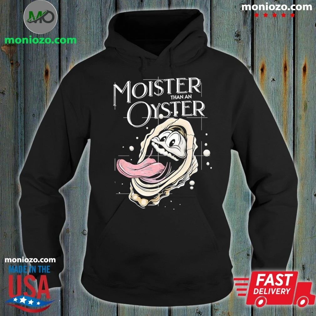Moister Than An Oyster Shirt