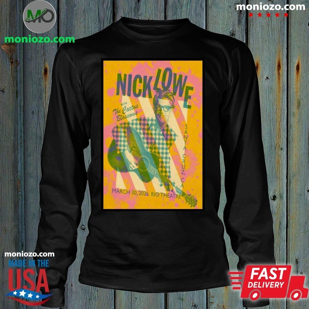 Original Nick Lowe With The Cactus Blossoms 3 30 2026 Santa Cruz CA Poster Shirt – Best Gift for Music Fans