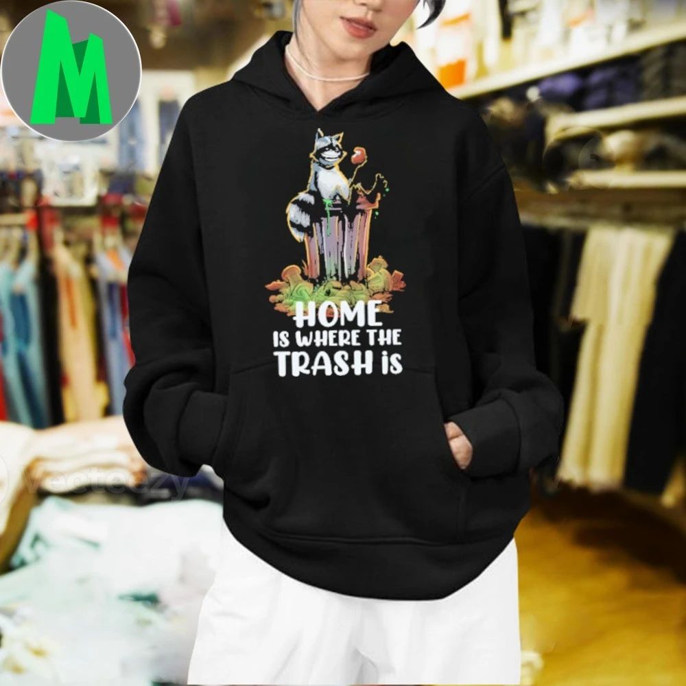 Raccoon Home Is Where the Trash is Shirt