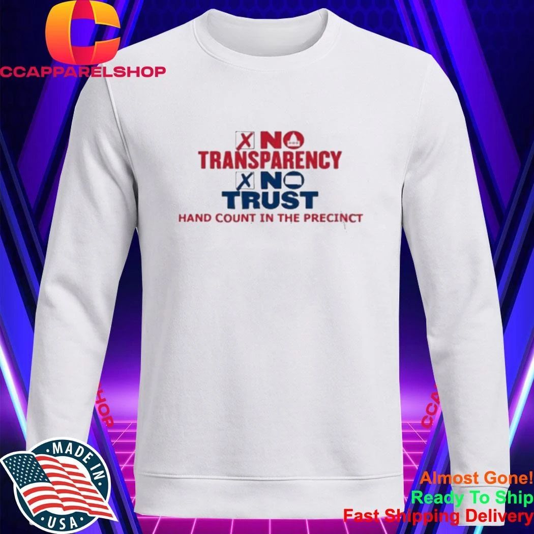 No Transparency No Trust Hand Count In The Precinct Shirt