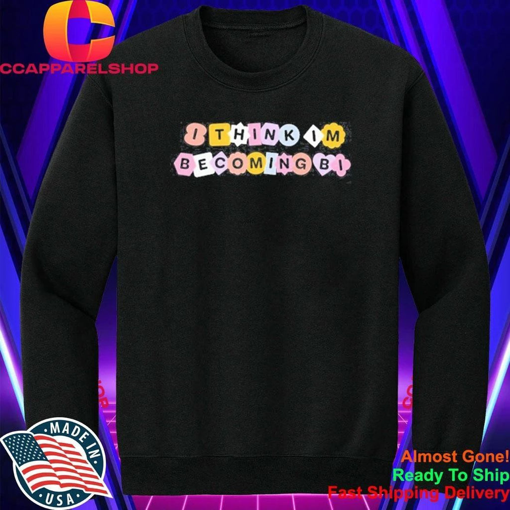 I Think I’m Becoming Bi Shirt