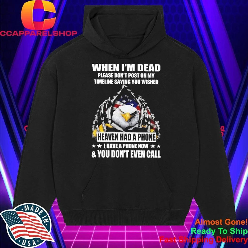 Eagle When I’m Dead Please Don’t Post On My Timeline Saying You Wished Shirt