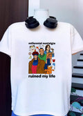 Millennial Nostalgia Ruined My Life Shirt