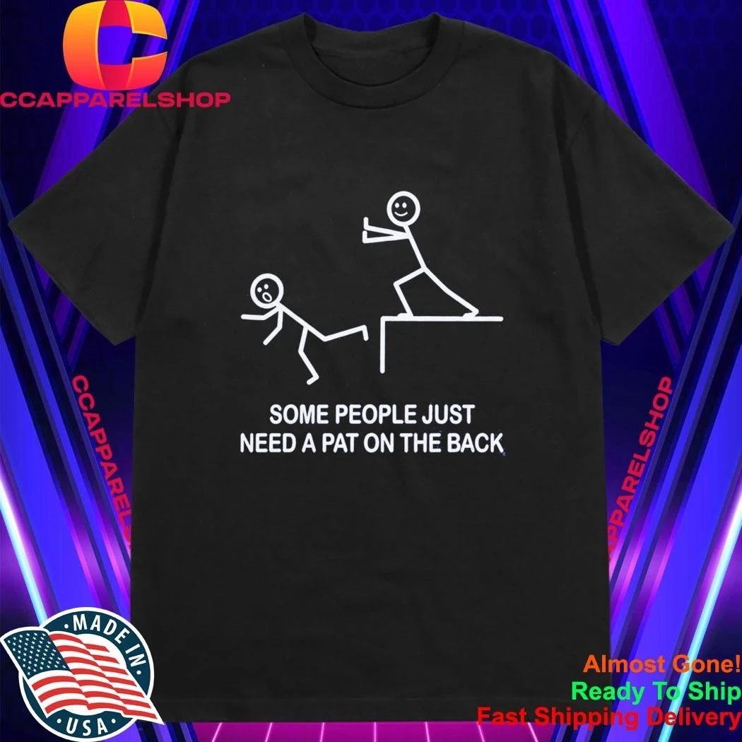 Some People Just Need A Pat On The Back Shirt