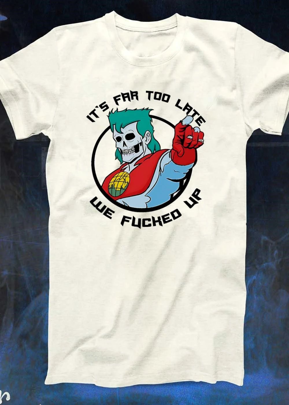 It Is Far Too Late We Fucked Up Captain Planet Skeletal shirt