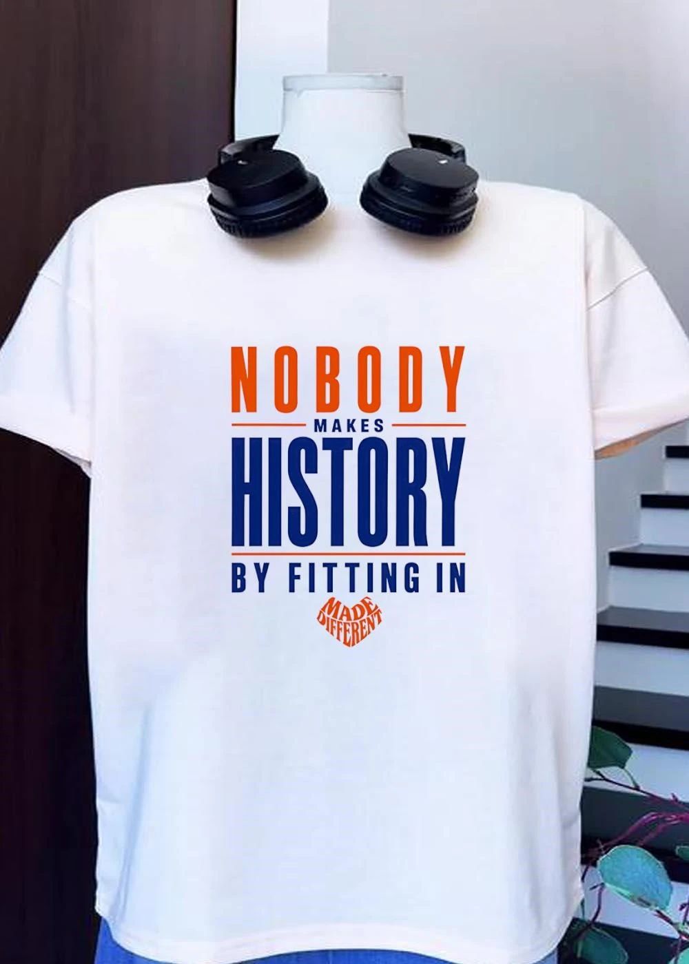 Made Different Nobody Makes History by Fitting In T-Shirt