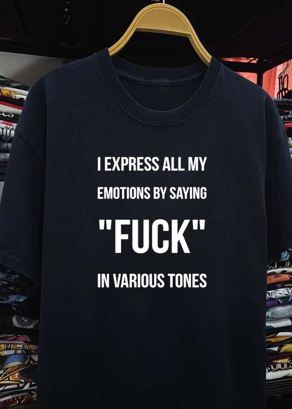 I express all my emotions by saying fuck in various tones shirt