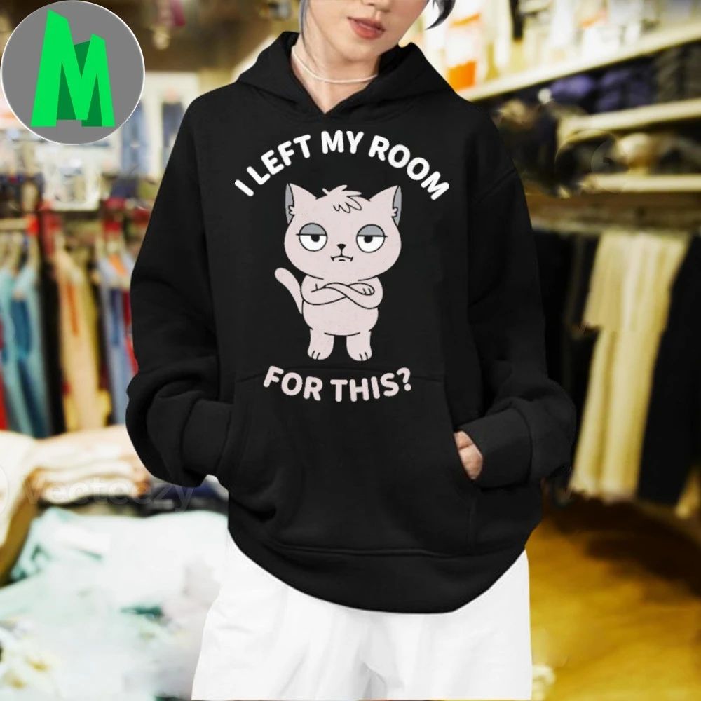 I Left My Room For This Cat Shirt