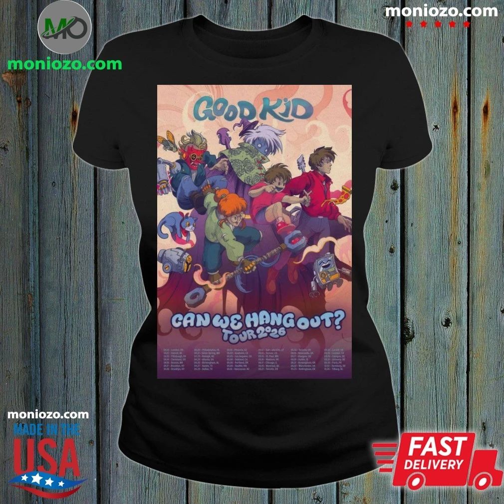 Original Can We Hang Out 2026 Tour Good Kid Poster Shirt