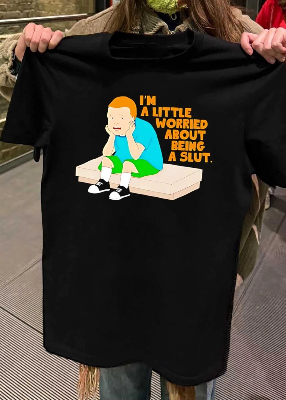 I’m a little worried about being a slut King of The Hill shirt