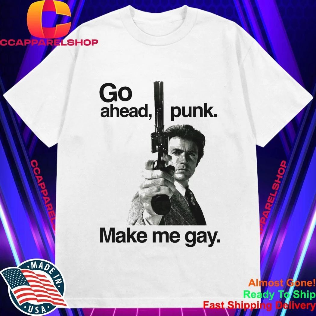 Go Ahead Punk Make Me Gay Shirt