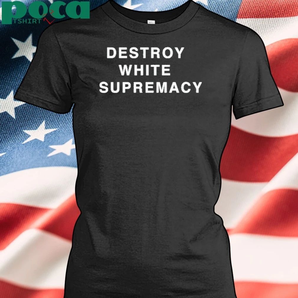 Destroy White Supremacy Shirt