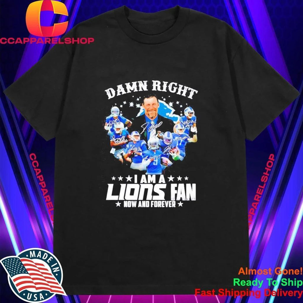 Dan Campbell Detroit Lions Damn Right Players I Am A Fan Now And Forever Shirt