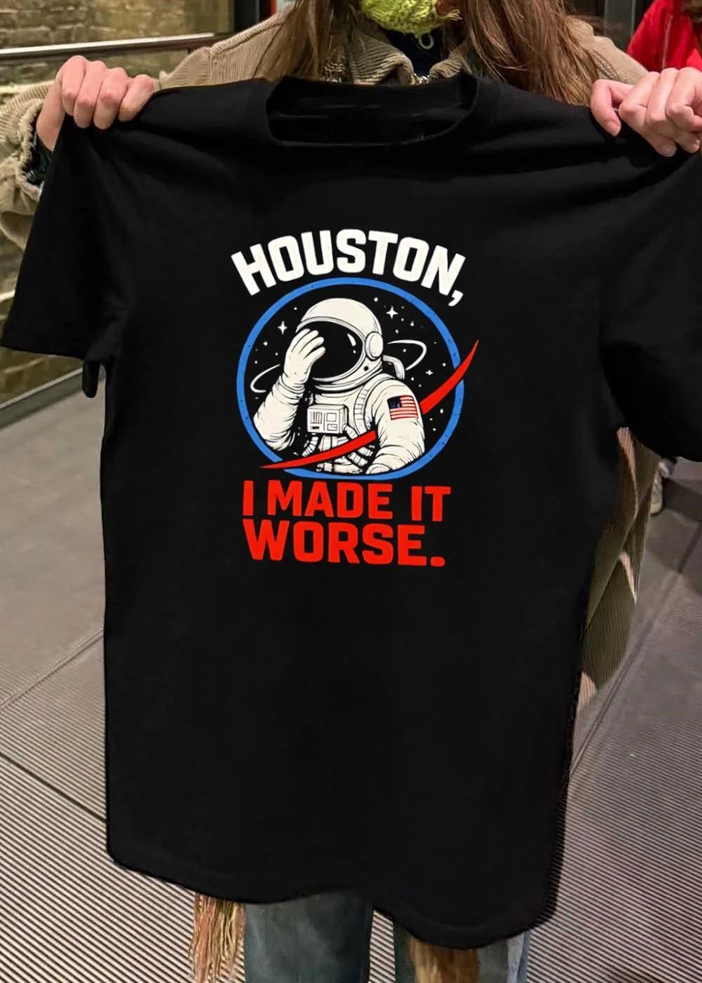 Houston I Made It Worse Facepalm Astronaut shirt