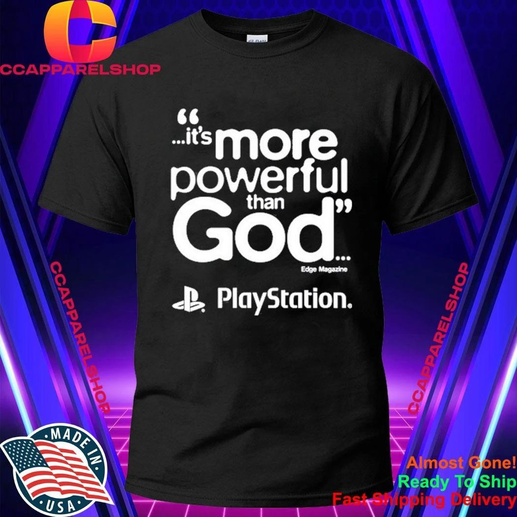 Playstation It Is More Powerful Than God Quote Marketing Gaming Shirt