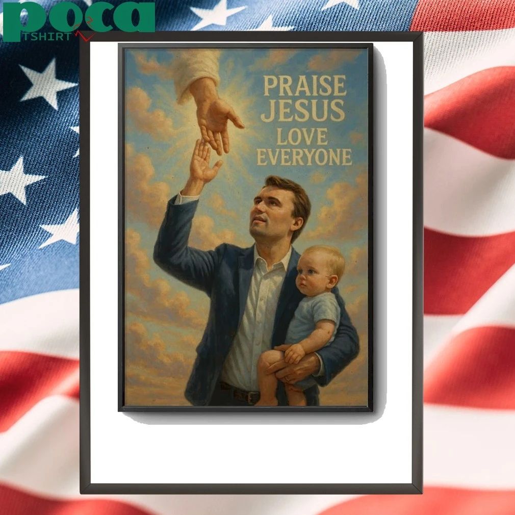 Charlie Kirk Praise Jesus Love Everyone Poster shirt