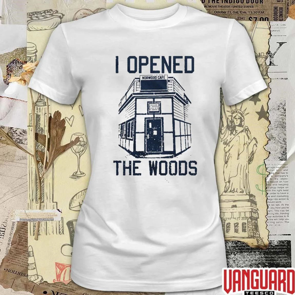 I Opened the Woods Norwood Cafe t-shirt
