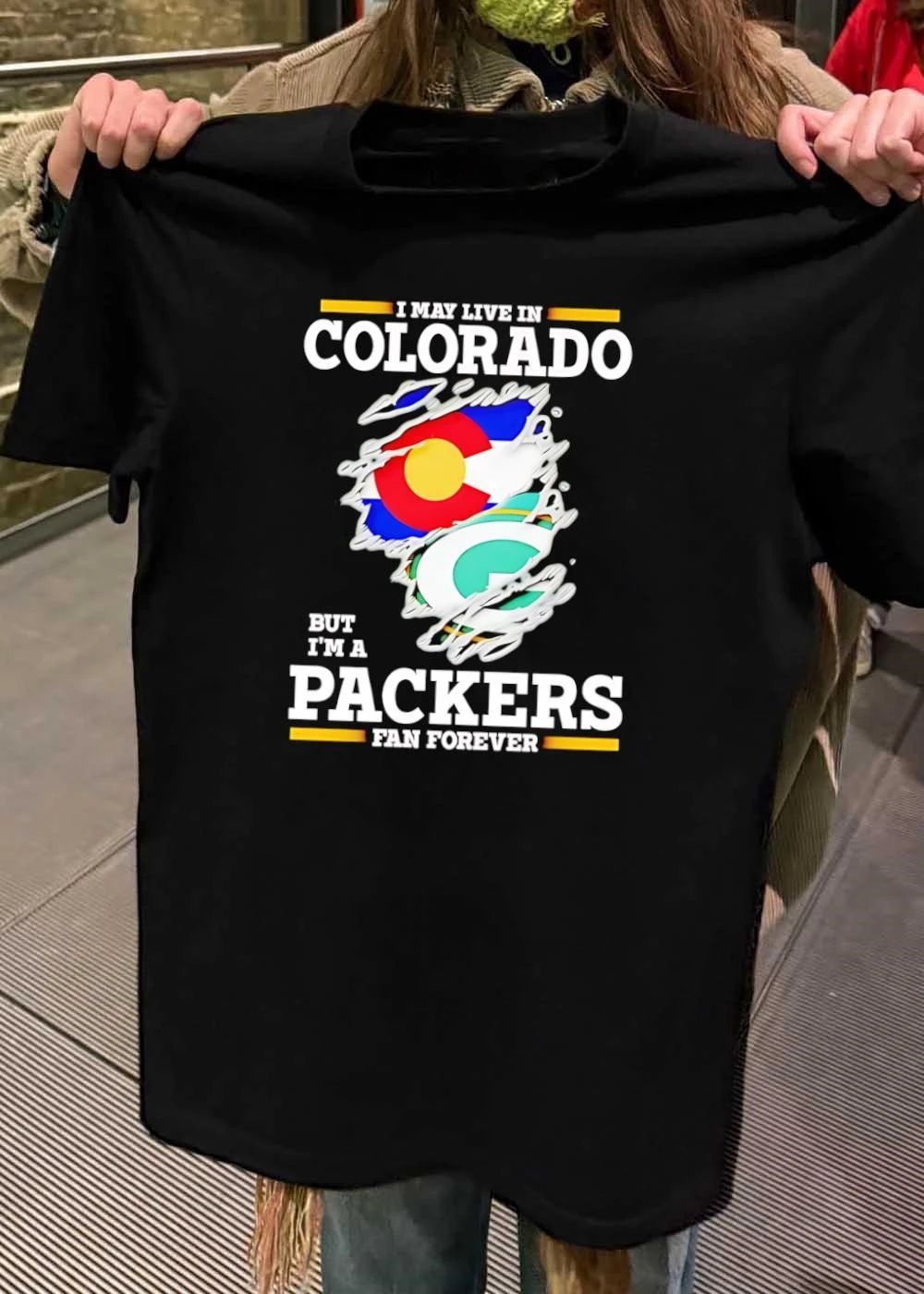 I may live in Colorado but I’m a Green Bay Packers fan forever shirt