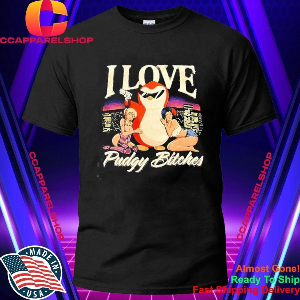 I love Pudgy Bitches Shirt