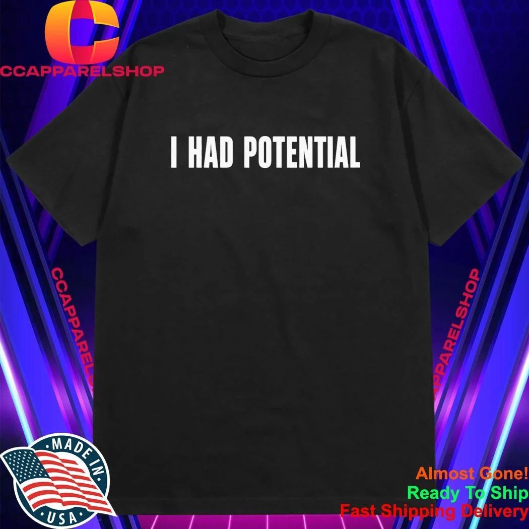 Kyle Hebert I Had Potential Shirt
