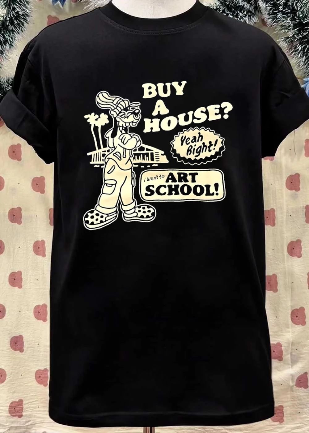 Buy a House Yeah Right I Went to Art School T-Shirt