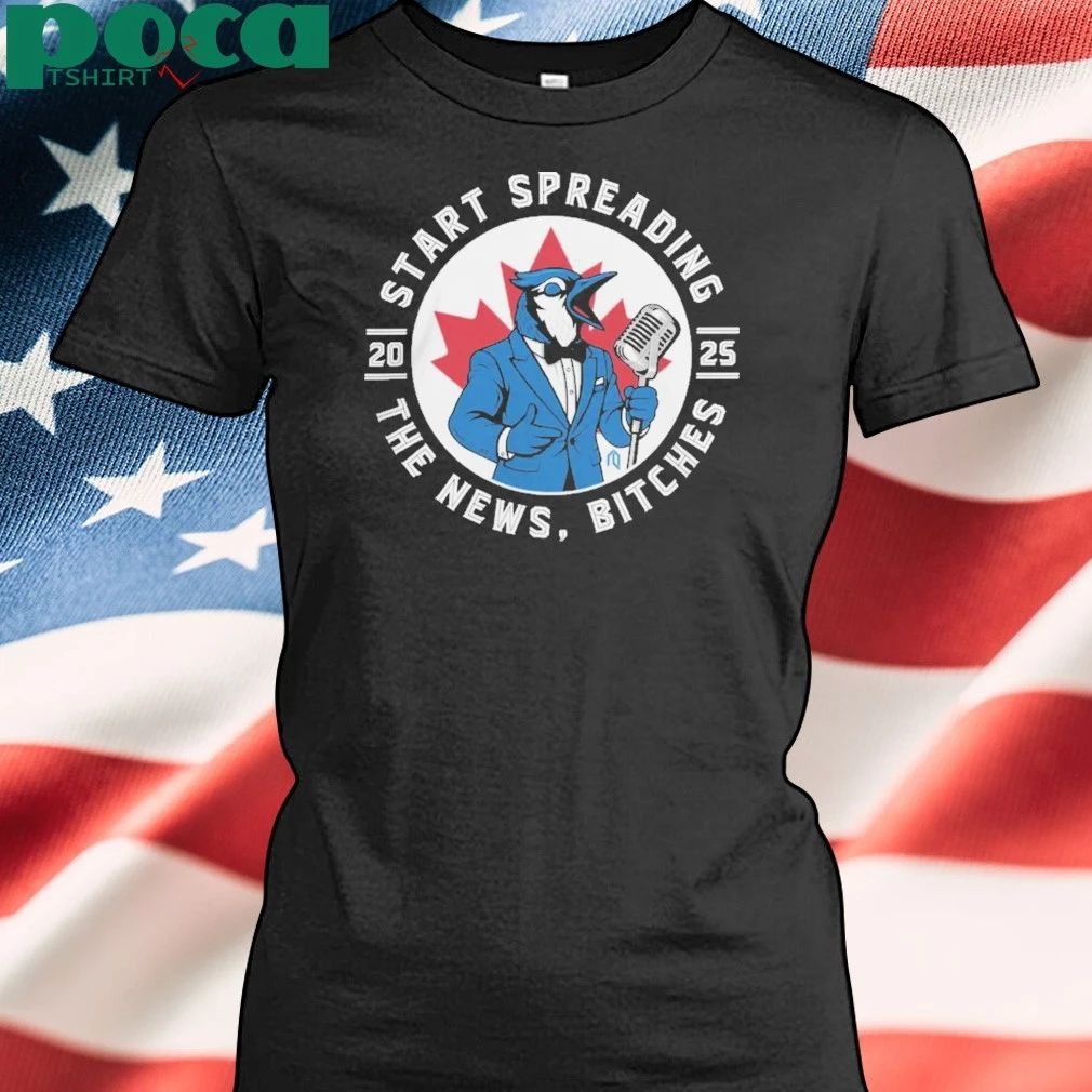 Toronto Blue Jays Start Spreading The News T-Shirt