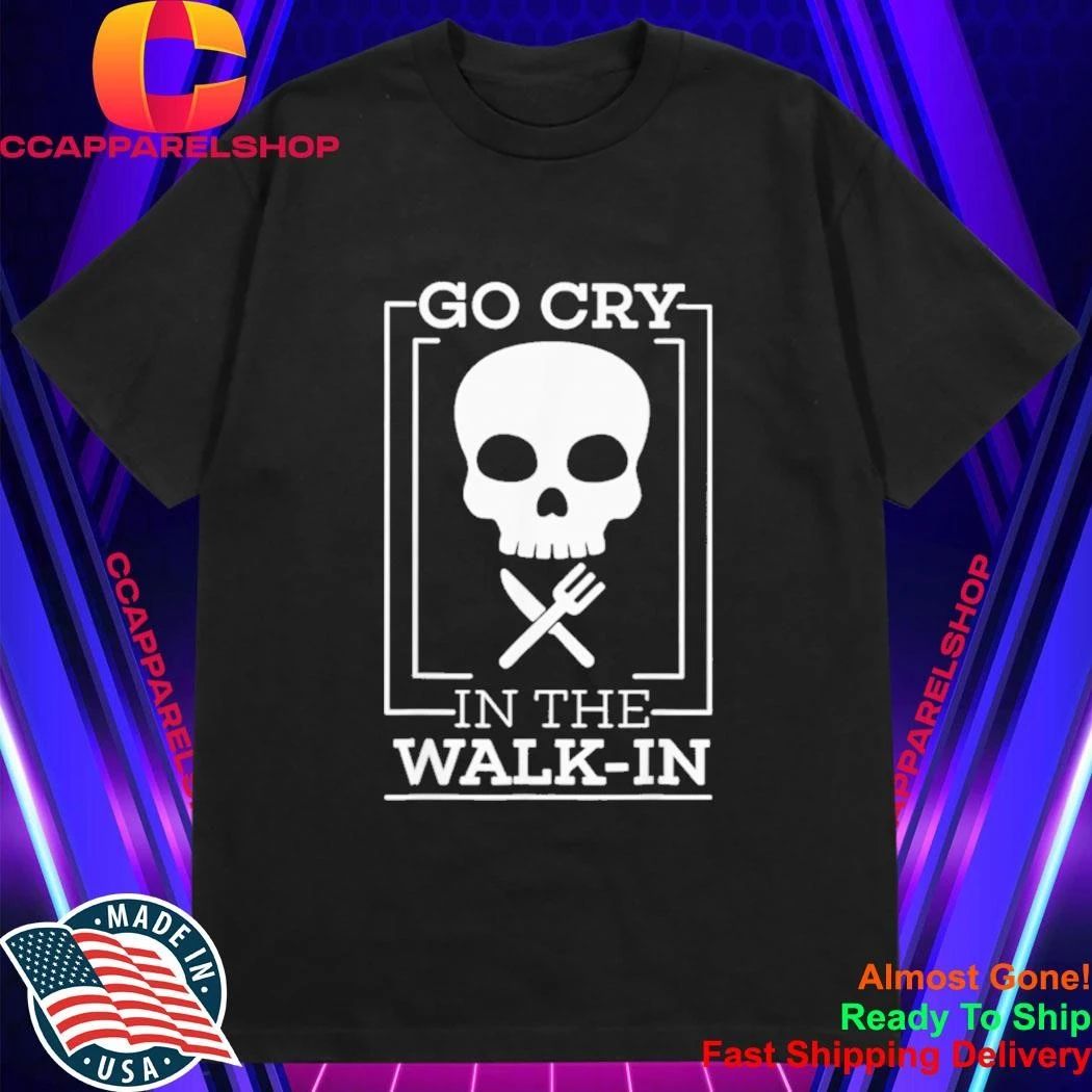 Go Cry In The Walk-in Skull Shirt