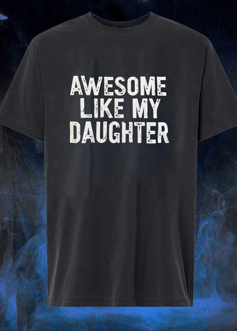 Awesome Like My Daughter T-Shirt