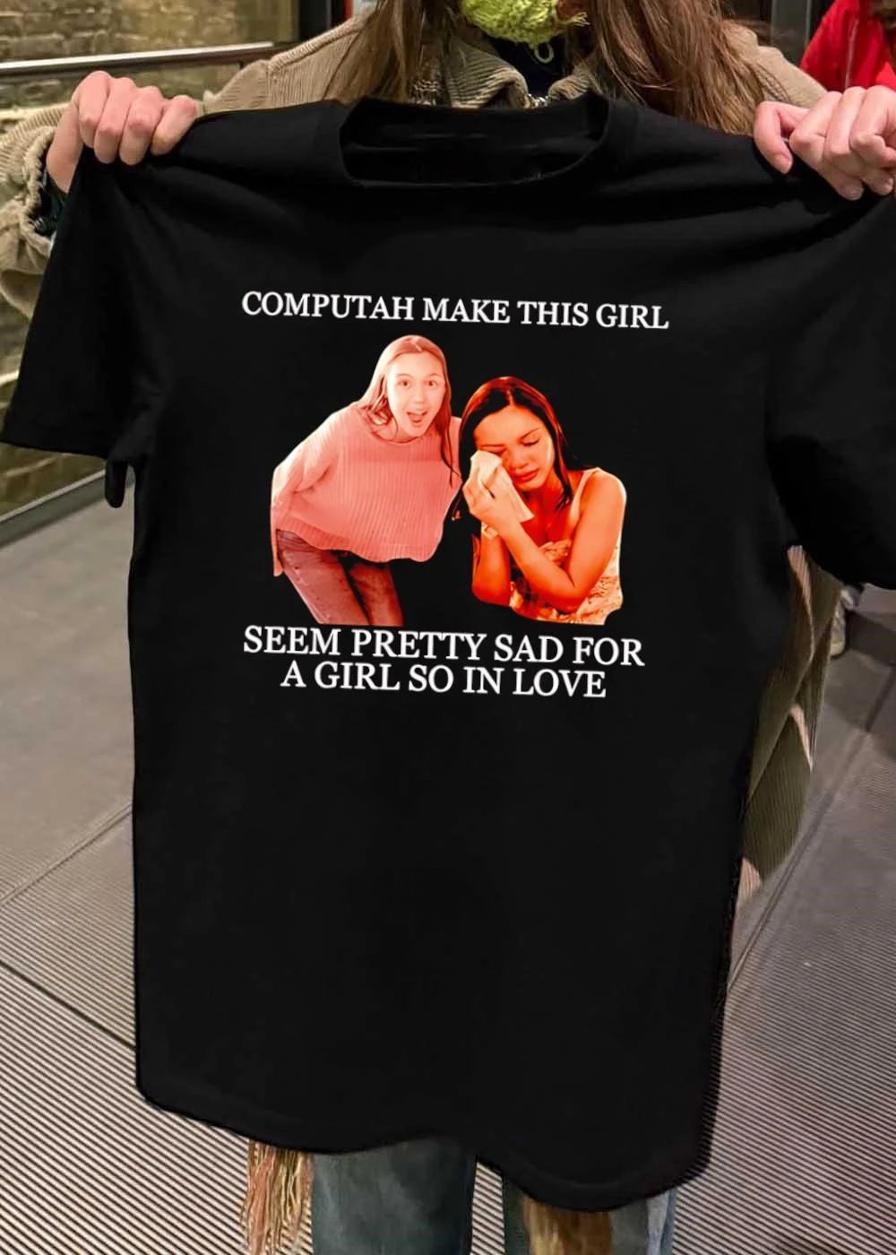 Computah Make This Girl Seem Pretty Sad for a Girl so in Love T-Shirt