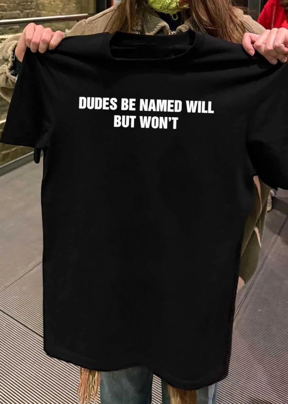 Funny Dudes Be Named Will But Won’t Shirt