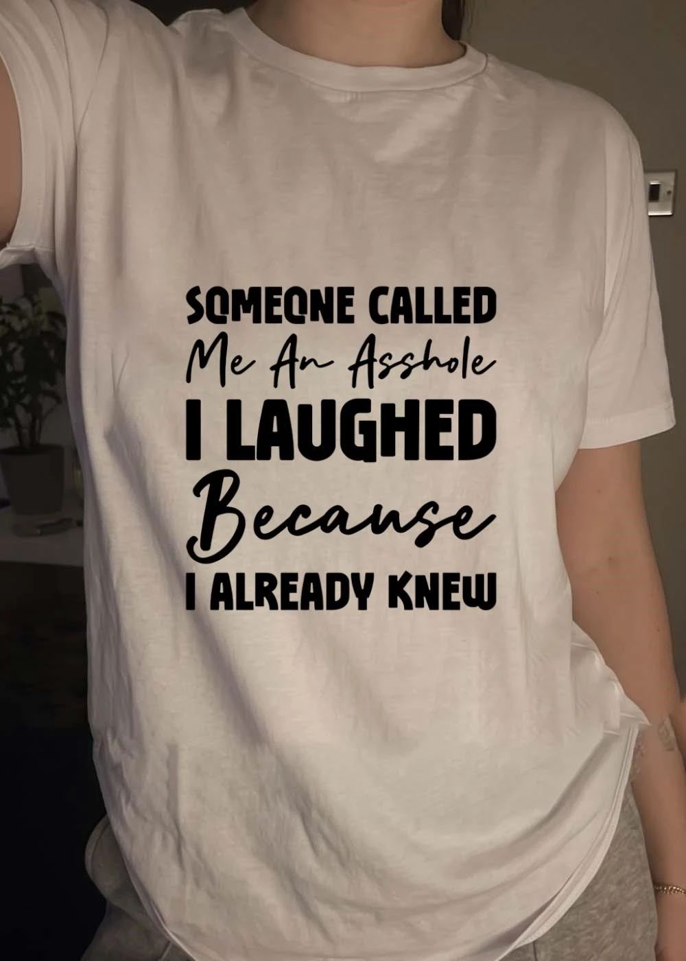 Someone called me an asshole I laughed because I already knew shirt