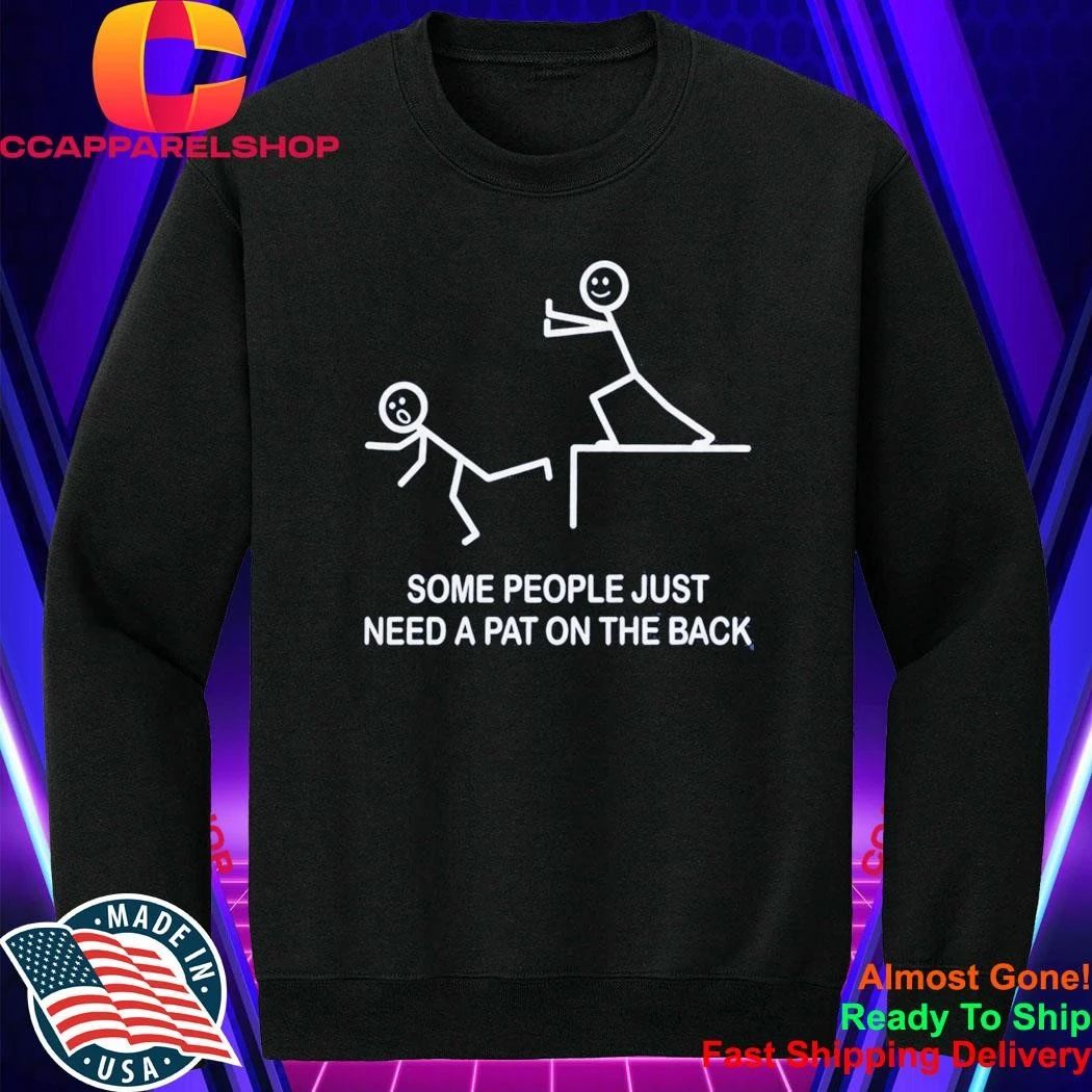 Some People Just Need A Pat On The Back Shirt