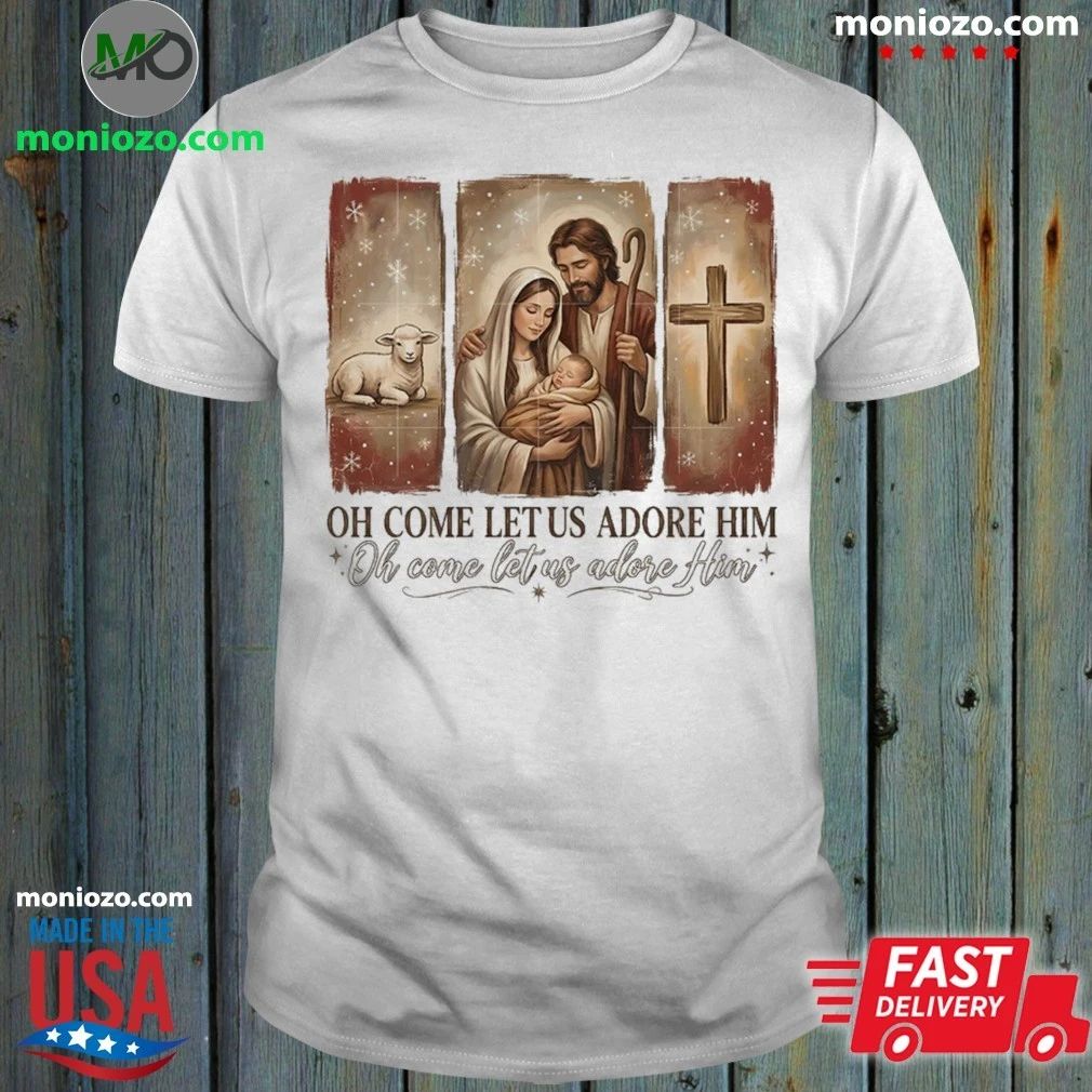 Oh Come Let Us Adore Him Shirt
