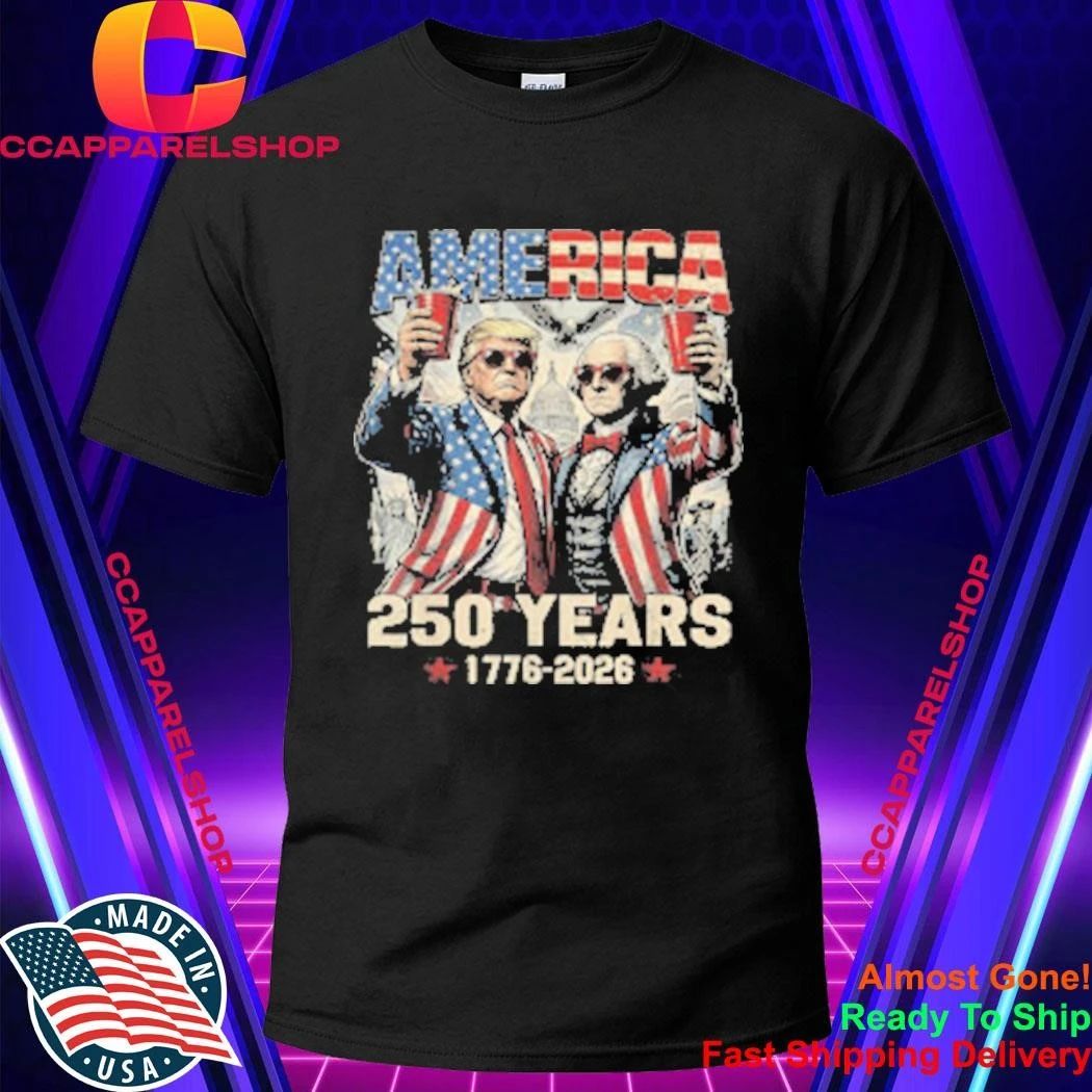 America 250 Years 1776-2026 Trump Washington 4th of July Shirt