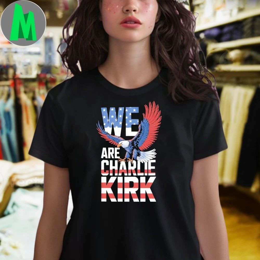 We Are Charlie Kirk, Stand For Charlie America Flag Shirt