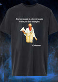 Pythagoras Every Triangle Is A Love Triangle When You Love Triangles shirt
