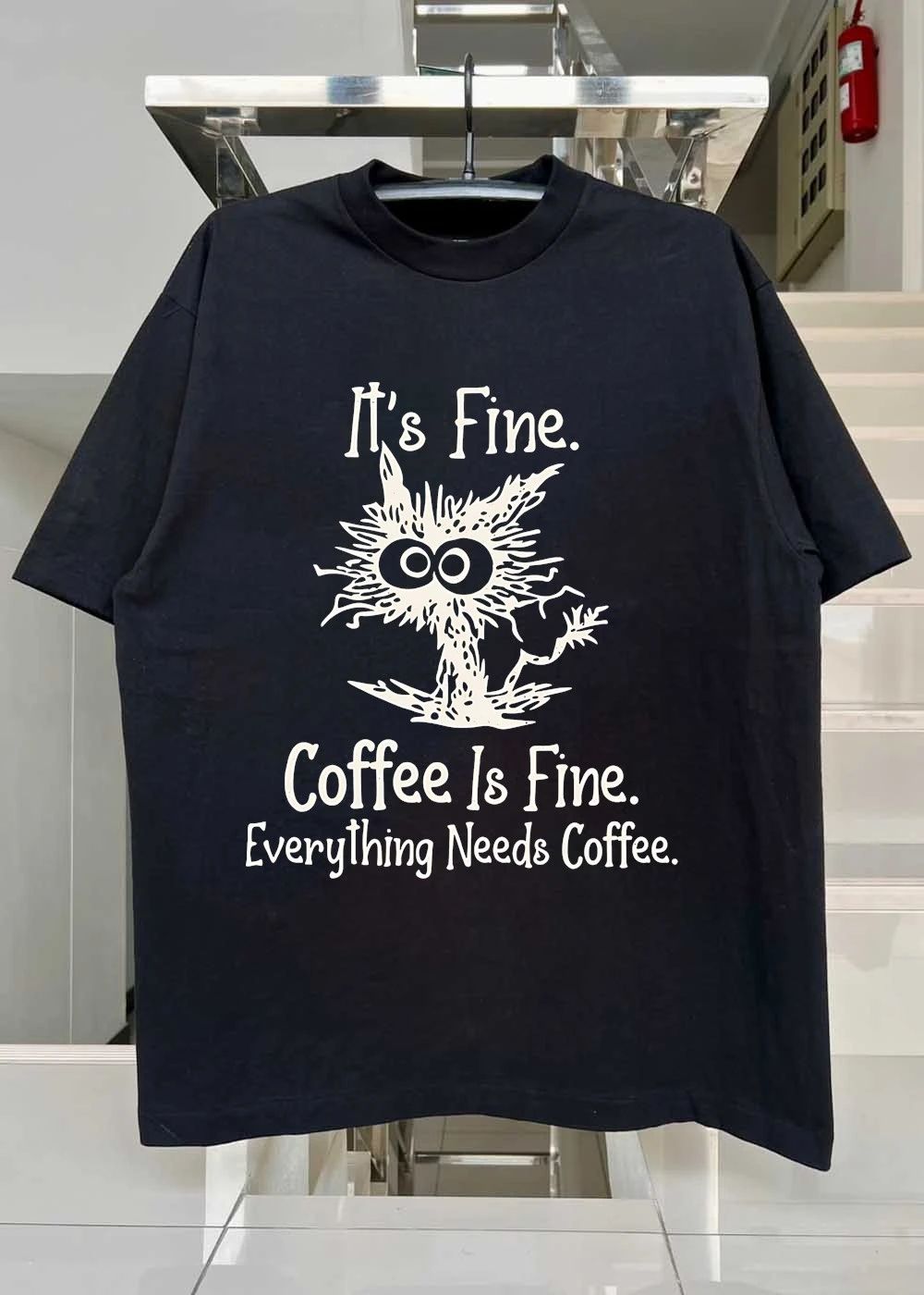 It’s Fine Coffee Everything Needs Shirt