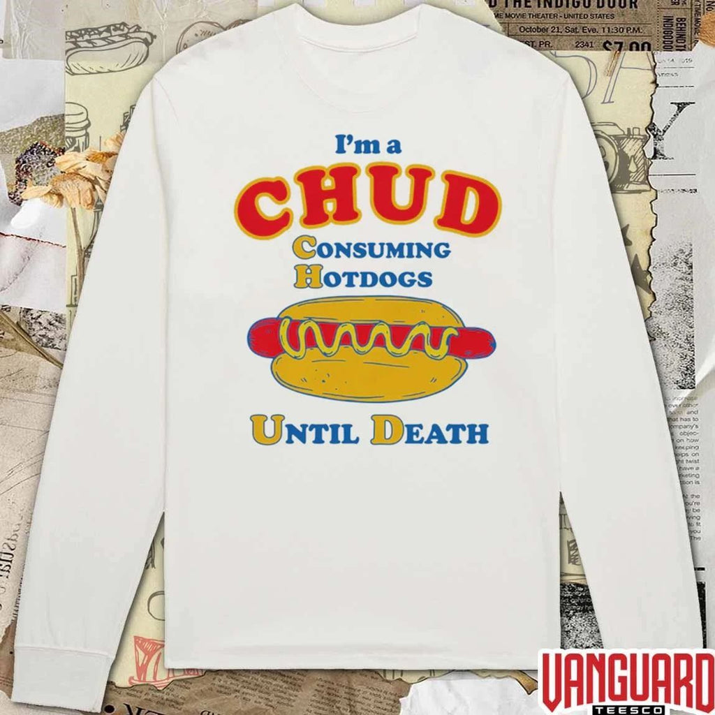 I’m A Chud Consuming Hot Dogs Until Death t-shirt
