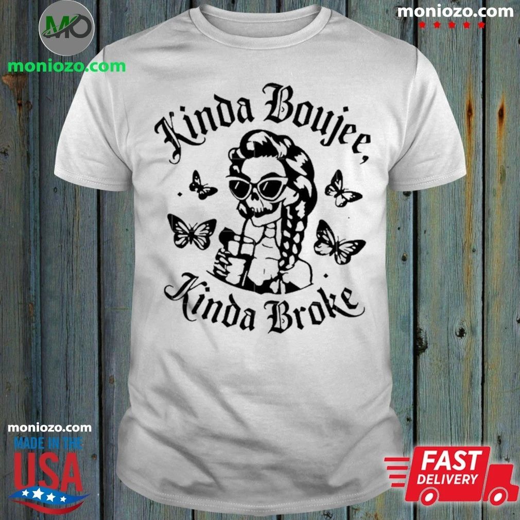 Kinda Boujee Kinda Broke Shirt