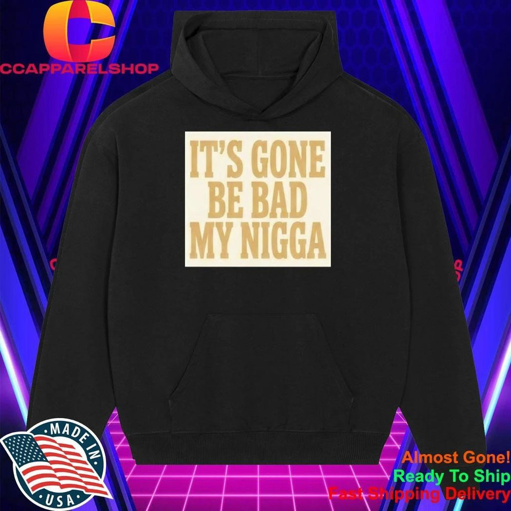 Sean Strickland It’s Gone Be Bad My Nigga Shirt