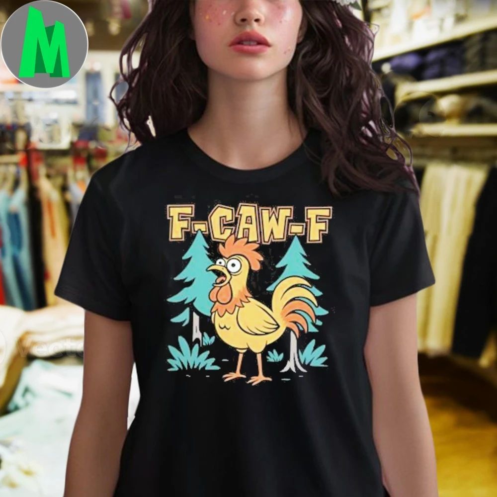 F-Caw-F Chicken Scream 2025 T-Shirt