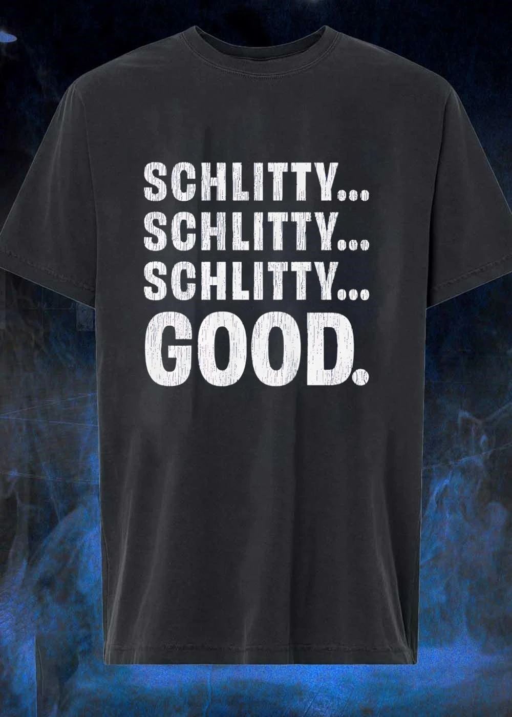 Schlitty Schlitty Schlitty Good shirt