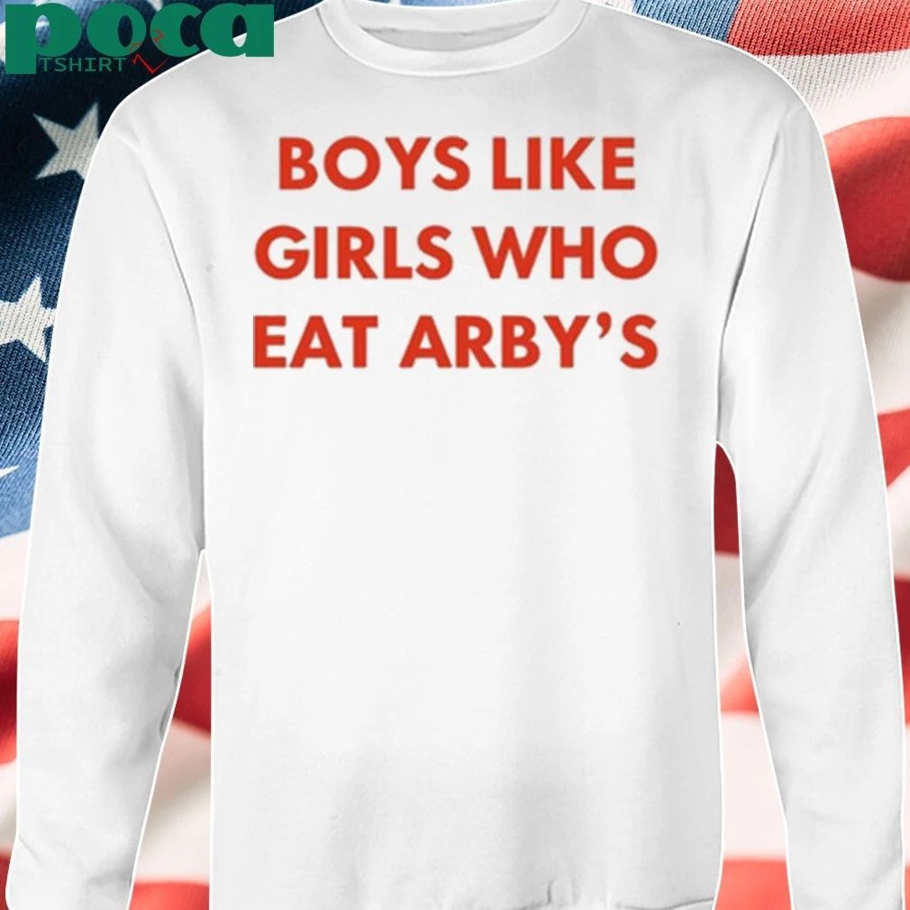 oys Like Girls Who Eat Arby’s T-shirt
